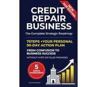 Credit Repair Business: The Complete Strategic Roadmap: 7 Steps + Your Personal 90-Day Action Plan: From Confusion to Business Success Without Hype or False Promises