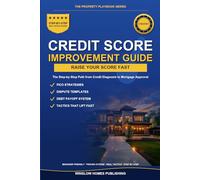 Credit Score Improvement for Mortgages, The Property Playbook Series: Step by Step from Credit Diagnosis to Mortgage Approval, with FICO Strategies, Real Numbers, and Tactics That Lift Your Score Fast