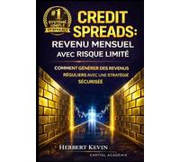 CREDIT SPREADS : REVENU MENSUEL AVEC RISQUE LIMITÉ: Comment générer des revenus réguliers avec une stratégie sécurisée
