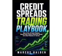 Credit Spreads Trading Playbook: How to Sell Options Premium, Manage Risk & Build Consistent Income with High-Probability Setups