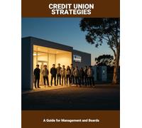 Credit Union Strategies: A Guide For Management And Boards