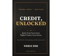 Credit Unlocked: The Practical Guide to Raising Your Credit Score Fast - New AI Tools, Rent Reporting & Credit-Union Strategies for Higher Limits