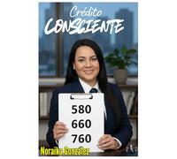 Credito Consciente: Transforma tu Vida Financiera en 6 Meses