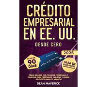 Crédito Empresarial en EE. UU. Desde Cero: Cómo separar tus finanzas personales y calificar para préstamos, tarjetas y líneas de crédito para tu negocio