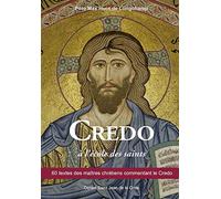 Credo à l'école des saints: 60 textes des maîtres chrétiens commentant le Credo