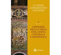 Credo Commentato Dai Padri 5 - Curzel C. (cur.) - 2023 - Città Nuova