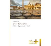 Credo d'un profane: Fidèle à l'Église (malgré elle ?)