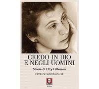 Credo in Dio e negli uomini. Storia di Etty Hillesum. Nuova ediz.