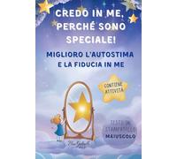 Credo in me, perché sono speciale!: Miglioro l'autostima e la fiducia in me