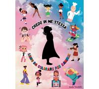 Credo in Me Stessa - Libro da Colorare per Bambine: 500+ figure e disegni che incoraggiano bambine e ragazze ad avere fiducia in loro stesse (5+ anni)