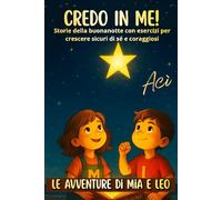CREDO IN ME!: Storie della buonanotte per bambini con esercizi per sviluppare autostima, superare le paure e crescere sicuri felici e coraggiosi