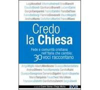 Credo la Chiesa. Fede e comunità cristiana nell'Italia che cambia: 30 voci raccontano