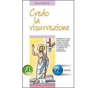 Credo la risurrezione. Essere cristiani significa credere che Gesù è risorto e che anche noi risorgeremo