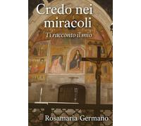 Credo nei miracoli: Ti racconto il mio