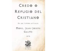 Credo o Refugio del Cristiano: En los tiempos actuales (Facsímil de 1878) (Clásicos Católicos de El Templario Editorial)