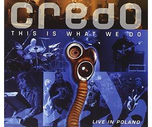 Credo - This Is What We Do: Live In Poland