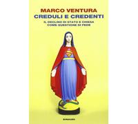 Creduli e credenti. Il declino dello Stato e Chiesa come questione di fede