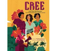 Cree/ Best Believe: Las Tres Hermanas, Una Hermandad Para El Bien Común/ the Tres Hermanas, a Sisterhood for the Common Good