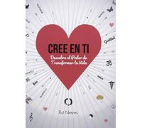 Cree En Ti - Descubre El Poder De Transformar Tu Vida