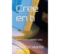 Cree en ti: El verdadero cambio esta en ti