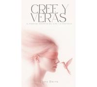 Cree y Verás: El poder del despertar del alma y la conciencia