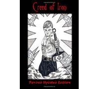 Creed of Iron: Revised Updated Edition