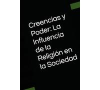 Creencias y Poder: La Influencia de la Religión en la Sociedad