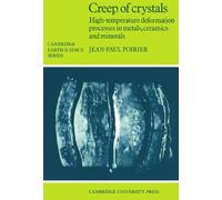 Creep of Crystals: High-Temperature Deformation Processes in Metals, Ceramics and Minerals (Cambridge Earth Science Series)