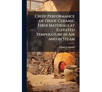 Creep Performance of Oxide Ceramic Fiber Materials at Elevated Temperature in Air and in Steam