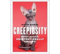 Creepiosity: A Hilarious Guide to the Unintentionally Creepy