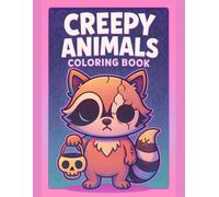 Creepy Animals Coloring Book Spooky and Fun Creatures for Relaxing Coloring Adventures: Strange Cute Beasts, Playful Monster Pets, and Easy Spooky ... Teens, and Adults Who Love Silly Scary Art