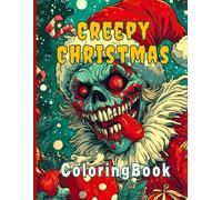 Creepy Christmas ColoringBook: Spooky and Fun Holiday Designs for Horror Fans. Dark and Whimsical Christmas Art for Teens and Adults