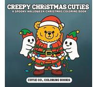 Creepy Christmas Cuties Coloring Book: Where Halloween Haunts Meet Holiday Cheer