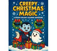 Creepy Christmas Magic: A Spooky and Fun Holiday Coloring Book for Kids - 44 Pages of Cute Ghosts, Vampires, and Christmas Cheer!