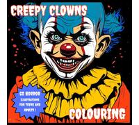 CREEPY CLOWNS COLOURING: 60 HORROR ILLUSTRATIONS FOR TEENS AND ADULTS