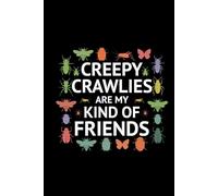 Creepy Crawlies are My Kind of Friends: Bug Insect Collector Journal: Notebook for Bug Lovers, Entomology Notes, Field Observations & Species Tracking - Lined Writing Logbook for Adults & Kids