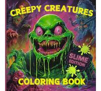 Creepy Creatures Coloring Book Slime editon: A Slithery and Slime-filled Coloring Adventure: A Slithery and Slime-filled Coloring Adventure