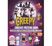 Creepy Crochet Pattern Books: 18 Hauntingly Adorable Designs for All Skill Levels