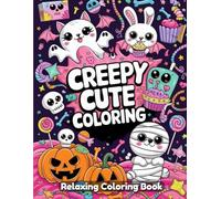 Creepy Cute Coloring: Spooky Kawaii Coloring Book for Adults & Teens - Creepy-Cute Ghosts, Haunted Snacks, Funny Monsters, Adorable Horror Scenes, Relaxing Line Art for Creativity & Stress Relief