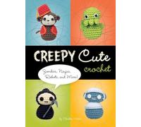 Creepy Cute Crochet: Zombies, Ninjas, Robots, and More!