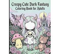 Creepy Cute Dark Fantasy Coloring Book for Adults: Stitched Dolls, Broken Creatures, and Kimo-Kawaii Worlds (50 Illustrations)