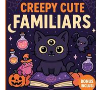 Creepy Cute Familiars: 50 creature magiche da colorare in stile dark cute kawaii - adorabili, inquietanti e irresistibili