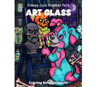 Creepy Cute Franken Pets Art Class Coloring Book For Adults: Bold Easy Stitched Animals Inside Spooky Craft Room Scenes Kawaii Horror Pages For Relaxation Teens