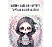 Creepy Cute Grim Reaper Cupcake Coloring Book: Kawaii Goth Designs for Stress Relief, Relaxation, and Creative Fun