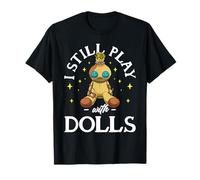 Creepy Cute I Still Play With Dolls Design a forma di bambola Voodoo Maglietta