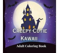 Creepy Cute Kawaii Coloring Book: Spooky and Adorable Gothic Art for Teens and Adults