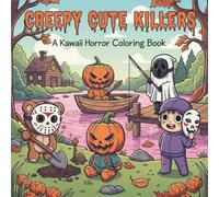 Creepy Cute Killers: A Darkly Adorable Horror Coloring Book for Teens & Adults ,50 Chibi-Style Villains and Masked Mischief-Makers in Everyday Scenes ... of Kawaii Horror, Dark Humor & Spooky Art
