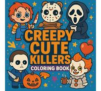 Creepy Cute Killers Coloring Book for Adults & Teens - Kawaii Horror Characters, Adorable Slashers, Spooky Yet Sweet Monsters, Dark Humor Art for Creativity, Fun & Stress Relief