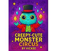 Creepy-Cute Monster Circus Coloring Book: Fun Creepy-Cute Creatures, Mini Stories & Coloring Pages for Relaxation
