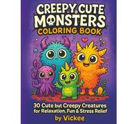Creepy Cute Monsters Coloring Book: 30 Cute but Creepy Creatures for Relaxation, Fun & Stress Relief
